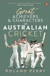 Great Achievers and Characters in Australian Cricket synopsis, comments
