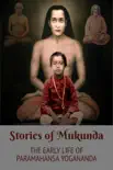 Stories of Mukunda - Early Life of Paramahansa Yogananda sinopsis y comentarios