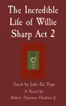 The Incredible Life of Willie Sharp Act 2 synopsis, comments