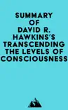 Summary of David R. Hawkins's Transcending the Levels of Consciousness sinopsis y comentarios