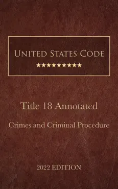 united states code annotated 2022 edition title 18 crimes and criminal procedure book cover image