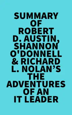 summary of robert d. austin, shannon o'donnell & richard l. nolan's the adventures of an it leader imagen de la portada del libro