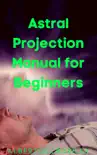 Astral Projection Manual for Beginners synopsis, comments