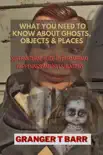 What You Should Know About Ghosts, Objects And Places: Supernatural Guide To Paranormal Happenings And Investigations sinopsis y comentarios