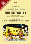 Viaggi straordinarissimi di Saturnino Farandola. Parte quinta. S. E. Il Governatore del Polo Nord synopsis, comments