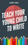 Teach Your Young Child To Write synopsis, comments