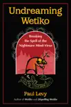 Undreaming Wetiko synopsis, comments