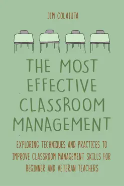 the most effective classroom management exploring techniques and practices to improve classroom management skills for beginner and veteran teachers book cover image