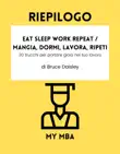 Riepilogo - Eat Sleep Work Repeat / Mangia, dormi, lavora, ripeti: 30 trucchi per portare gioia nel tuo lavoro di Bruce Daisley sinopsis y comentarios