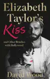 Elizabeth Taylor's Kiss and Other Brushes with Hollywood sinopsis y comentarios
