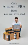 Only Amazon FBA Book You Will Ever Need reviews