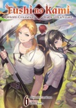 Fushi no Kami: Rebuilding Civilization Starts With a Village Volume 6 book summary, reviews and download