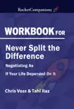 Workbook for Chris Voss & Tahl Raz's Never Split the Difference: Negotiating As If Your Life Depended On It sinopsis y comentarios