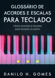 Glossário de Acordes e Escalas Para Teclado: Vários acordes e escalas para teclado ou piano sinopsis y comentarios