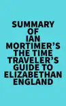 Summary of Ian Mortimer's The Time Traveler's Guide to Elizabethan England sinopsis y comentarios