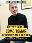 Steve Jobs: Como Tomar Decisiones Mas Rapidas sinopsis y comentarios