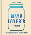 The Mayo Lover’s Cookbook sinopsis y comentarios