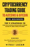 Cryptocurrency Trading To Altcoins & Bitcoin for Beginners Top 9 Strategies to Become Expert in Decentralized Investing Blueprint, Cryptography,Blockchain,DeFi,Mining & Ethereum.Crypto Mindset! book summary, reviews and download