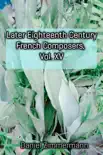 Later Eighteenth Century French Composers, Vol. XV sinopsis y comentarios