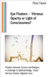 Eye Floaters: Vitreous Opacity or Light of Consciousness? sinopsis y comentarios