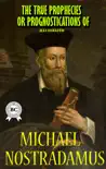 The True Prophecies or Prognostications of Michael Nostradamus, Illustrated synopsis, comments