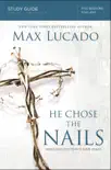 He Chose the Nails Bible Study Guide synopsis, comments