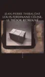 Louis-Ferdinand Céline, le trésor retrouvé sinopsis y comentarios