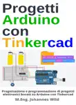 Progetti Arduino con Tinkercad sinopsis y comentarios
