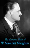 The Greatest Plays of W. Somerset Maugham synopsis, comments