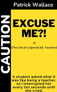 excuse me?! (the life of a special ed. teacher) book cover image