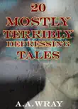 20 Mostly Terribly Depressing Tales synopsis, comments
