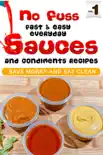 No Fuss Fast and Easy EveryDay Sauces and Condiments Recipes reviews