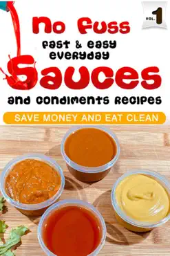 no fuss fast and easy everyday sauces and condiments recipes book cover image