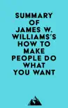 Summary of James W. Williams's How to Make People Do What You Want sinopsis y comentarios