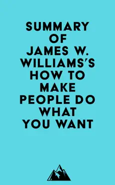 summary of james w. williams's how to make people do what you want imagen de la portada del libro