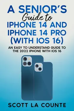 a seniors guide to iphone 14 and iphone 14 pro (with ios 16): an easy to understand guide to the 2022 iphone with ios 16 book cover image