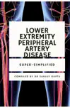 Lower Extremity Peripheral Artery Disease Super-Simplified synopsis, comments