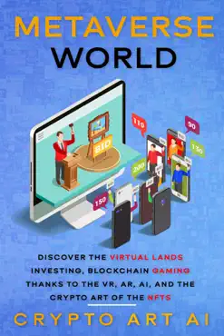 metaverse world: discover the virtual lands investing, blockchain gaming thanks to the vr, ar, ai, and the crypto art of the nfts book cover image
