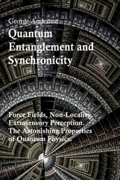 quantum entanglement and synchronicity. force fields, non-locality, extrasensory perception. the astonishing properties of quantum physics. book cover image