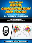 Mastering Adhd, Concentration And Focus - Based On The Teachings Of Dr. Andrew Huberman sinopsis y comentarios