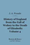 History of England From the Fall of Wolsey to the Death of Elizabeth, Volume 4 (Barnes & Noble Digital Library) sinopsis y comentarios