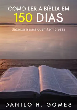 como ler a bíblia em 150 dias: sabedoria para quem tem pressa imagen de la portada del libro
