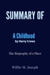 Summary of A Childhood By Harry Crews: The Biography of a Place book summary, reviews and downlod