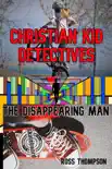 Christian Kid Detectives the Disappearing Man synopsis, comments