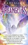 Arcángeles: Una guía espiritual para conectarse con un arcángel, ángeles de la guarda y guías espirituales junto con la sintonización de la protección angélica sinopsis y comentarios