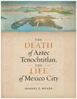 The Death of Aztec Tenochtitlan, the Life of Mexico City synopsis, comments