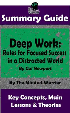 summary guide: deep work: rules for focused success in a distracted world: by cal newport the mindset warrior summary guide book cover image