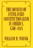 The Sources of Anti-Slavery Constitutionalism in America, 1760-1848 reviews