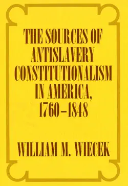 the sources of anti-slavery constitutionalism in america, 1760-1848 book cover image
