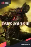 Dark Souls III - Strategy Guide synopsis, comments